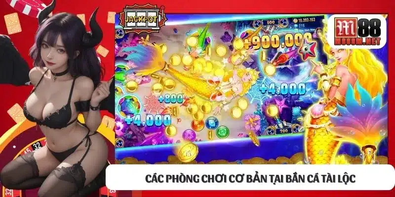 Các phòng chơi cơ bản tại bắn cá tài lộc 