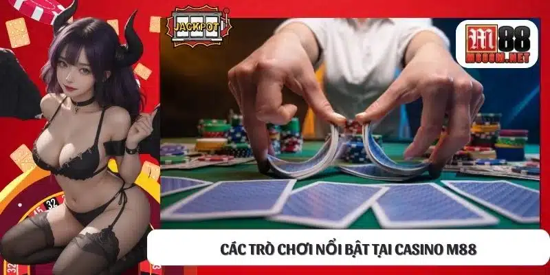 Các trò chơi nổi bật tại Casino M88