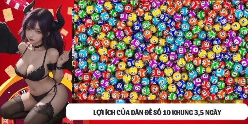 Lợi ích của dàn đề số 10 khung 3,5 ngày