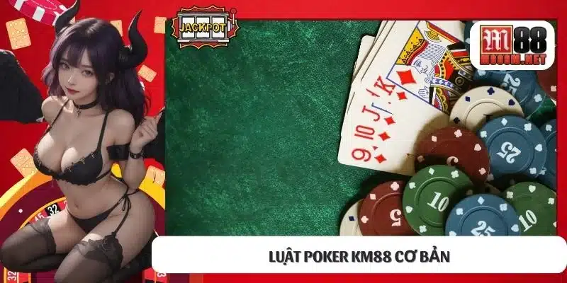 Luật Poker KM88 cơ bản