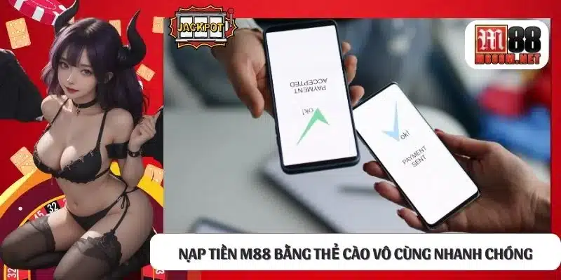 Nạp tiền M88 bằng thẻ cào vô cùng nhanh chóng