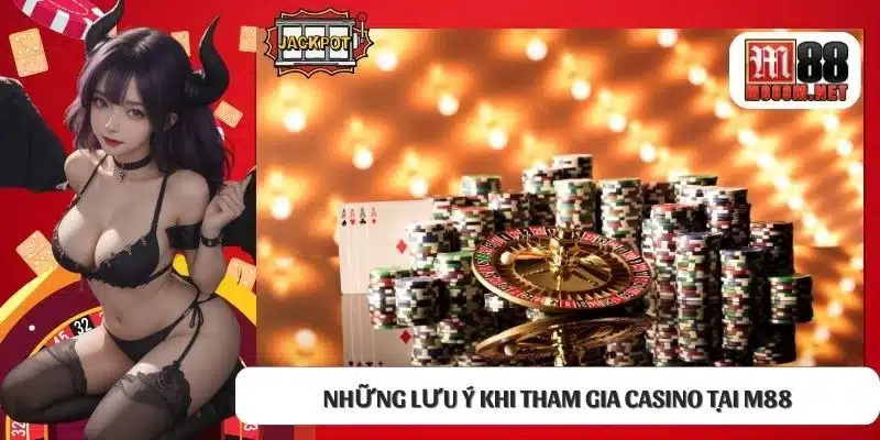 Những lưu ý khi tham gia Casino tại M88