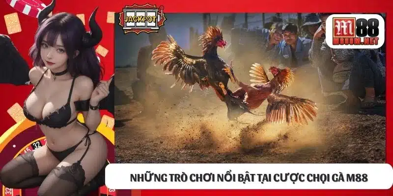 Những trò chơi nổi bật tại cược chọi gà M88