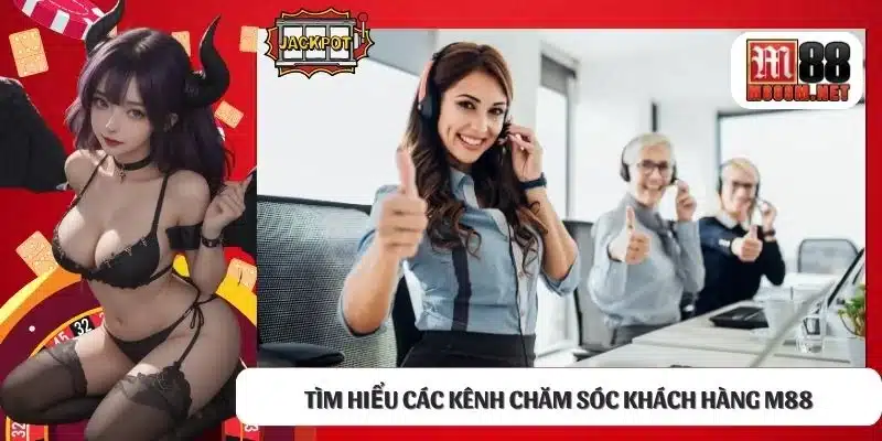 Tìm hiểu các kênh chăm sóc khách hàng M88