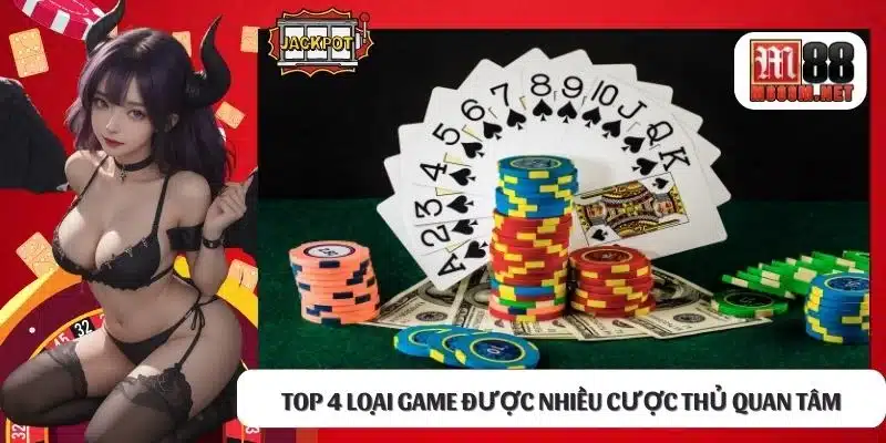 Top 4 loại game được nhiều cược thủ quan tâm