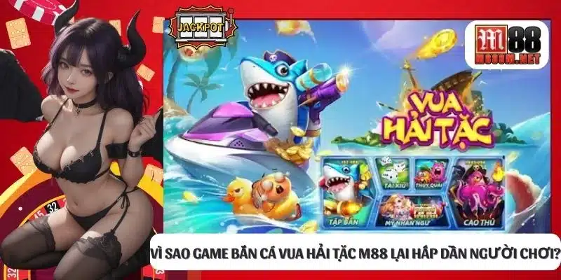 Vì sao game bắn cá Vua Hải Tặc M88 lại hấp dẫn người chơi?