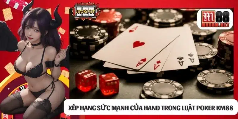 Xếp hạng sức mạnh của hand trong luật Poker KM88